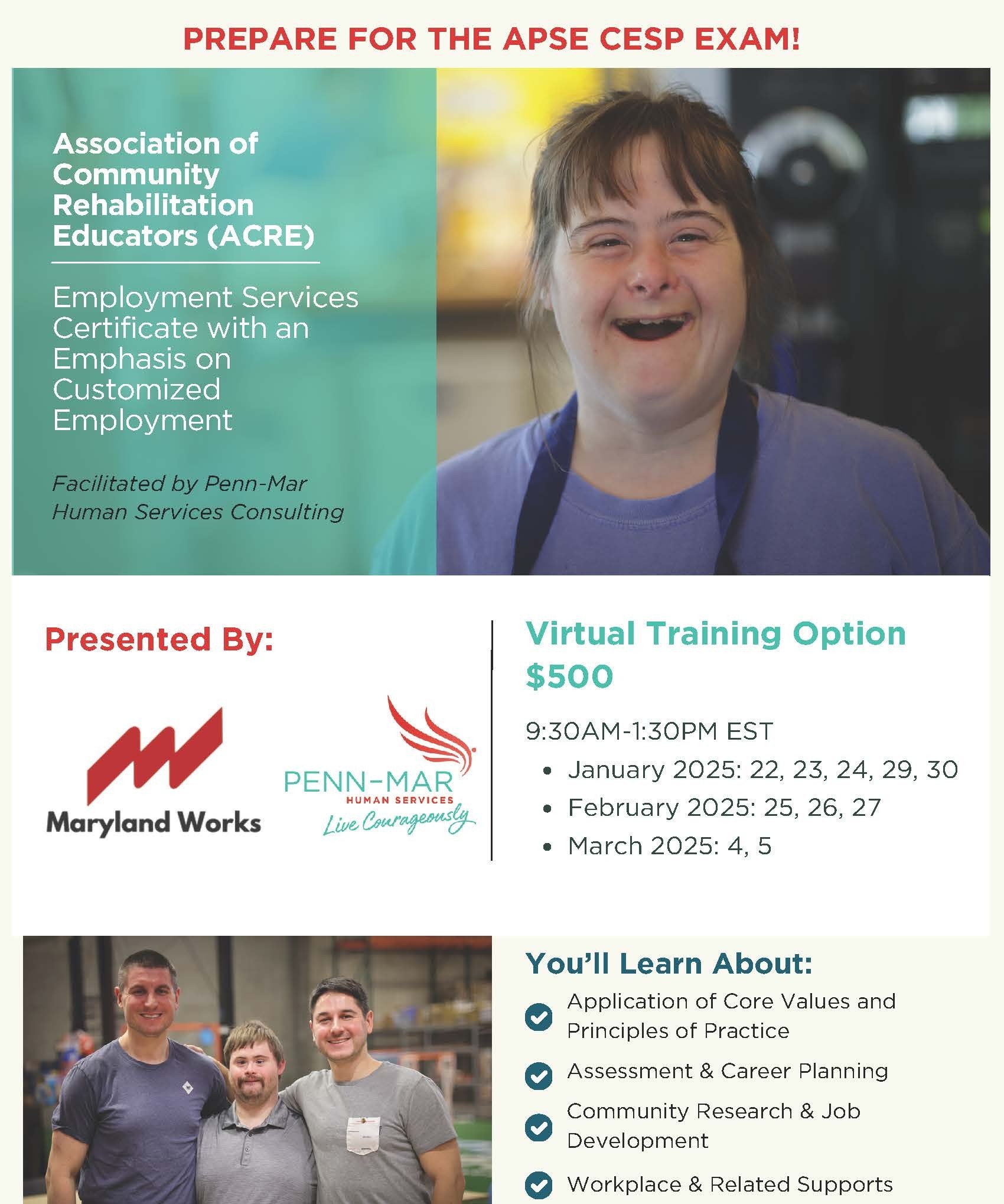 (ACRE) Employment Services Certificate with an Emphasis on Customized Employment Facilitated by Penn-Mar Human Services Consulting Virtual Training Option$500 9:30AM-1:30PM EST January 2025: 22, 23, 24, 29, 30 February 2025: 25, 26, 27 March 2025: 4, 5   