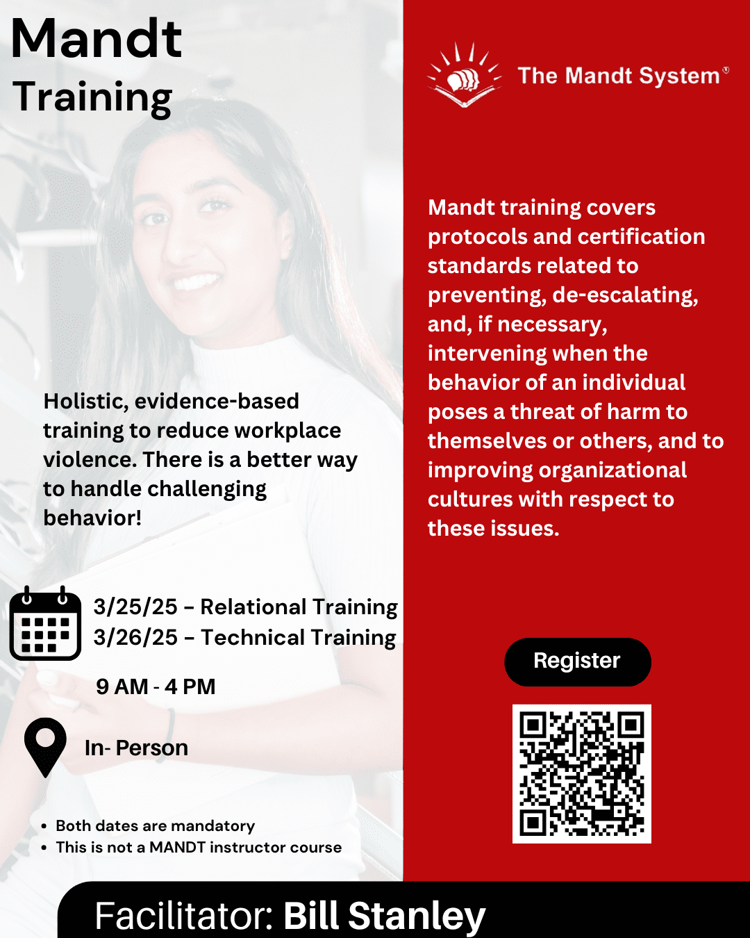 Register Mandt Facilitator: Bill Stanley Training 3/25/25 - Relational Training 3/26/25 - Technical Training Both dates are mandatory This is not a MANDT instructor course 9 AM - 4 PM In- Person Holistic, evidence-based training to reduce workplace violen