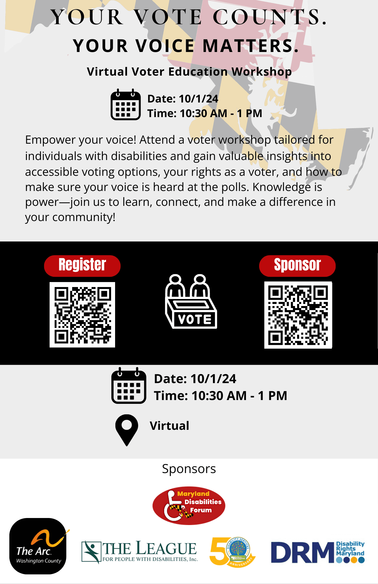 YOUR VOTE COUNTS.  YOUR VOICE MATTERS.  Virtual Voter Education Workshop  Date: 10/1/24 Time: 10:30 AM - 1 PM Location: Virtual  Empower your voice! Attend a voter workshop tailored for individuals with disabilities and gain valuable insights into accessi